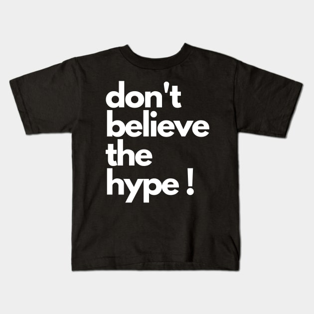 don't believe the hype Kids T-Shirt by IJMI